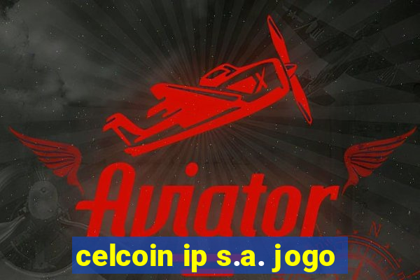 celcoin ip s.a. jogo